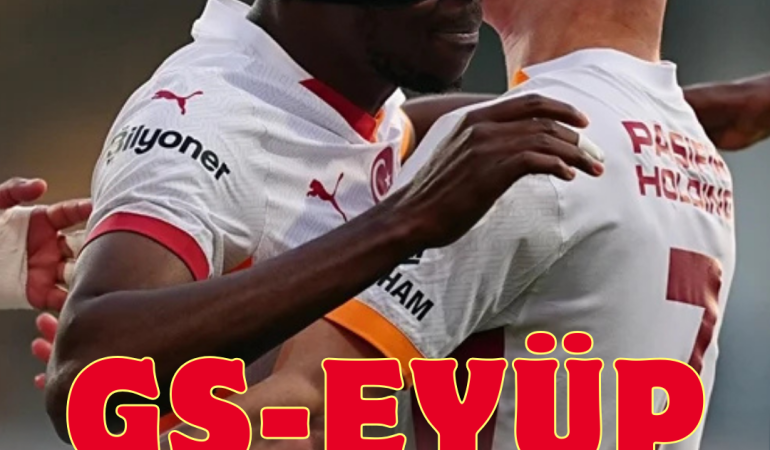 GALATASARAY EYÜPSPOR MAÇINDA FARK ATTI: İLK 11’LER VE MAÇ SONUCU