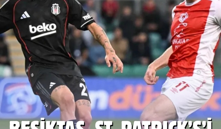 BEŞİKTAŞ, ST. PATRICK’S KARŞISINA GALİBİYET İÇİN ÇIKIYOR