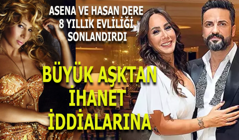 ASENA VE HASAN DERE 8 YILLIK EVLİLİĞİ SONLANDIRDI: SAHNEDEN MODAYA, AŞKTAN İHANET İDDİALARINA