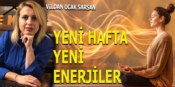 YENİ HAFTA, YENİ ENERJİLER