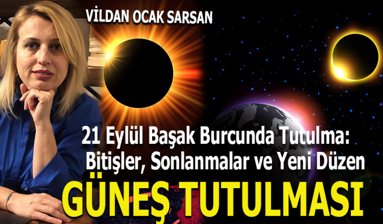 21 Eylül Başak Burcunda Tutulma: Bitişler, Sonlanmalar ve Yeni Düzen