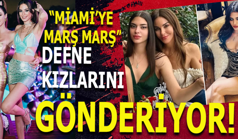 MİAMİ’DE YENİ HAYAT: DEFNE SAMYELİ VE KIZLARINI GÖNDERİYOR