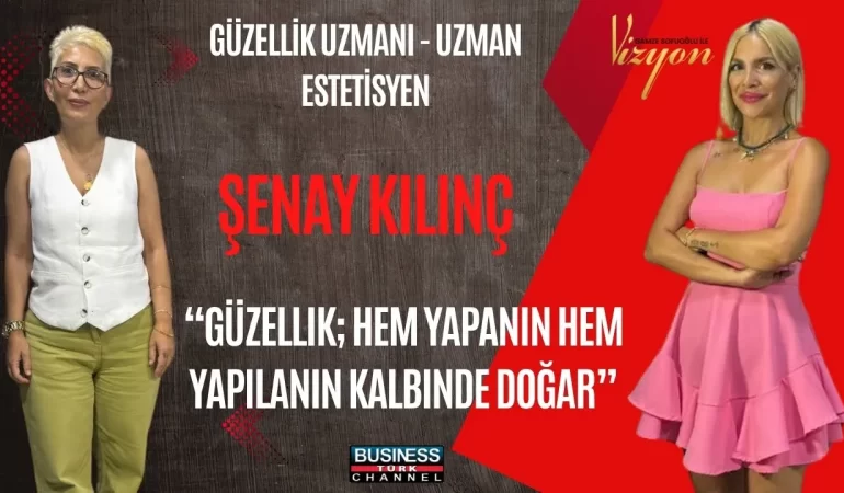 ŞENAY KILINÇ: GÜZELLİK, HEM DOKUNANIN HEM DOKUNULANIN RUHUNU GÜZELLEŞTİRİR