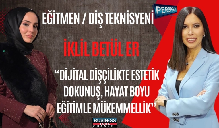 Diş Teknolojisinde Dijital Dönüşümün Öncüsü: İklil Betül Erin’in Hikâyesi