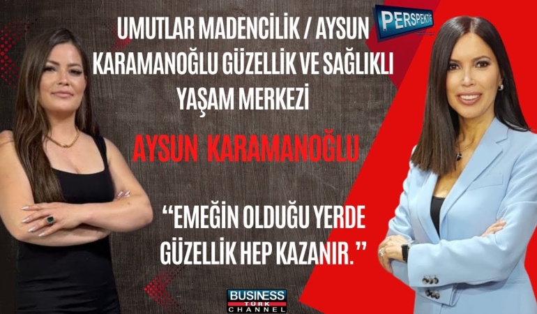 Aysun Karamanoğlu: “Başarı, Kaliteyi Vazgeçilmez Kılmaktır”