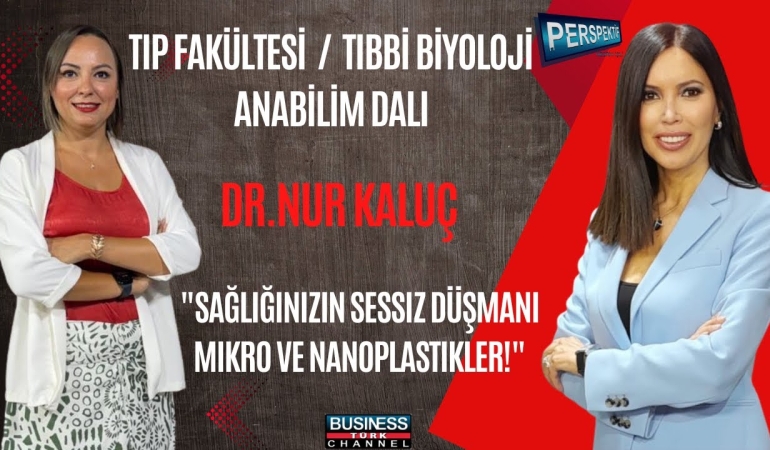 NANOPLASTİKLERİN GÖRÜNMEYEN TEHLİKESİ: DR. NUR KALUÇ İNSAN SAĞLIĞI İÇİN UYARDI
