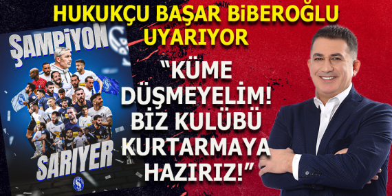 BAŞAR BİBEROĞLU: KÜME DÜŞMEYELİM! BİZ KULÜBÜ KURTARMAYA HAZIRIZ