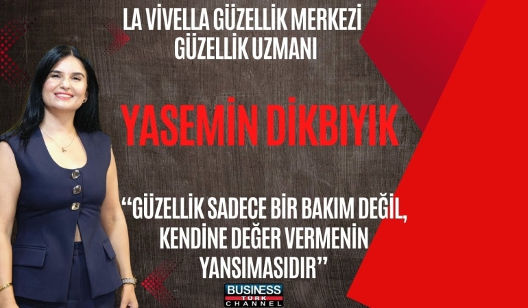 Laviella Güzellik Merkezi Kurucusu Yasemin Dikbıyık: “Güzellik Bir Lüks Değil, Kendine Değer Vermenin Yansımasıdır”